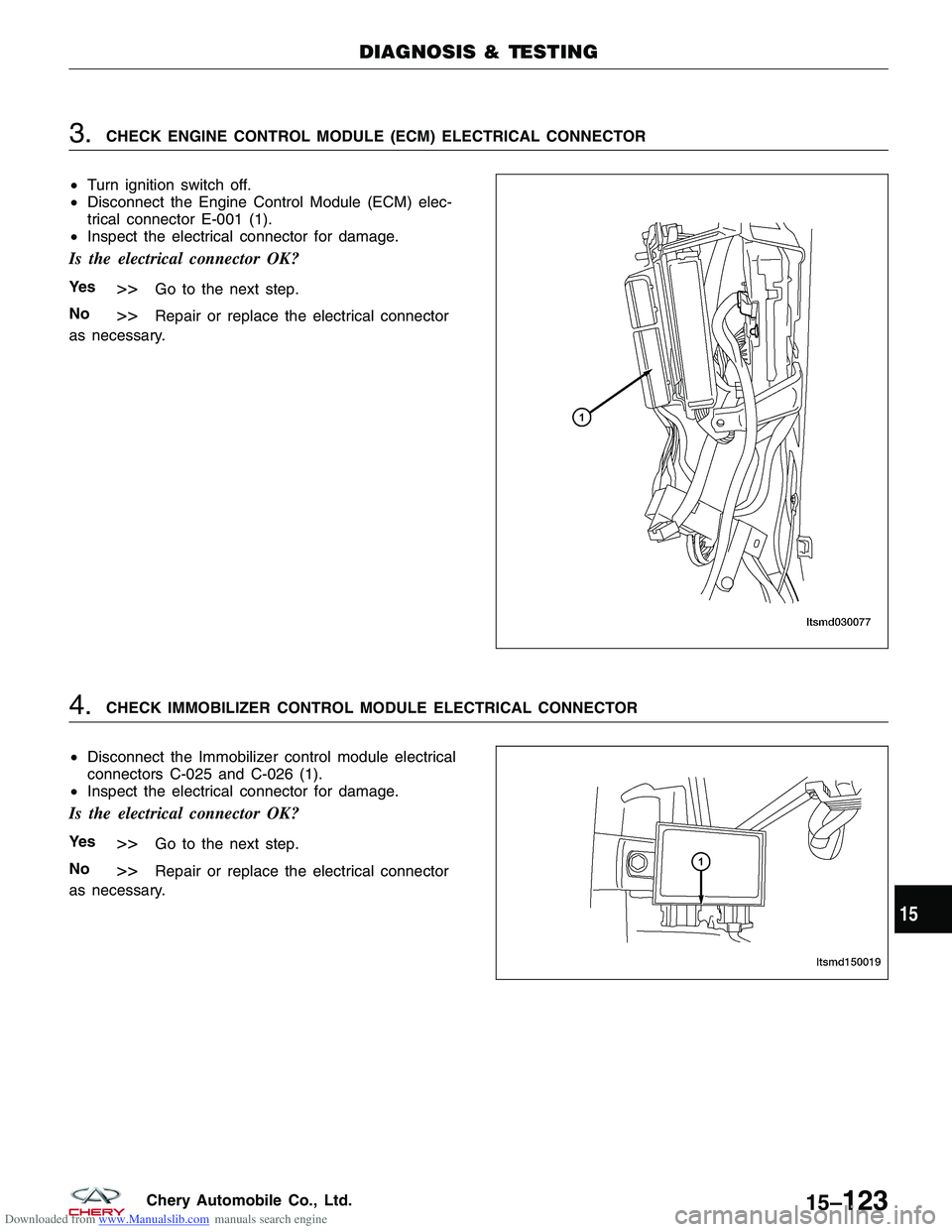 CHERY TIGGO 2009  Service Repair Manual Downloaded from www.Manualslib.com manuals search engine 3.CHECK ENGINE CONTROL MODULE (ECM) ELECTRICAL CONNECTOR
• Turn ignition switch off.
• Disconnect the Engine Control Module (ECM) elec-
tri
