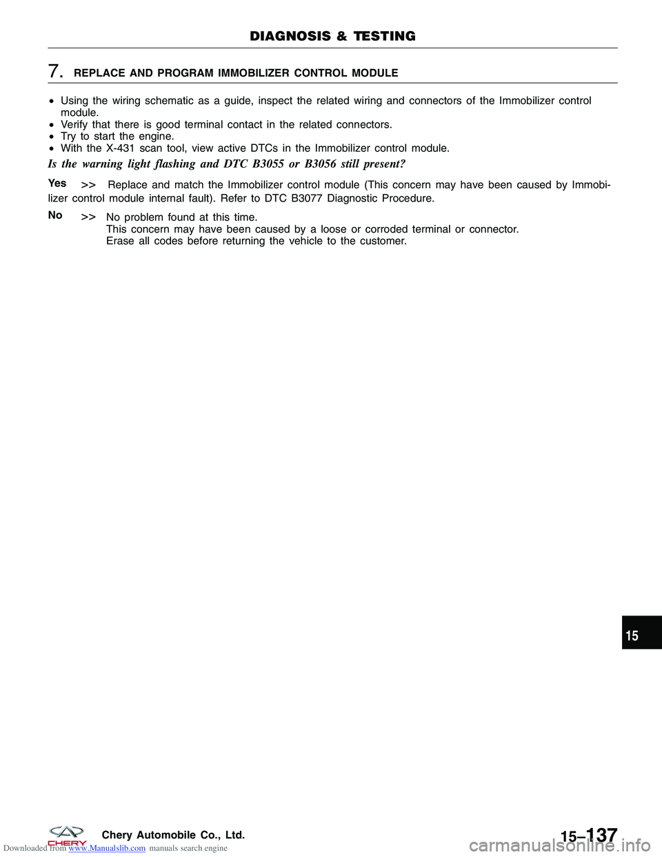 CHERY TIGGO 2009 Service Repair Manual Downloaded from www.Manualslib.com manuals search engine 7.REPLACE AND PROGRAM IMMOBILIZER CONTROL MODULE
• Using the wiring schematic as a guide, inspect the related wiring and connectors of the Im CHERY TIGGO 2009 Service Repair Manual Downloaded from www.Manualslib.com manuals search engine 7.REPLACE AND PROGRAM IMMOBILIZER CONTROL MODULE
• Using the wiring schematic as a guide, inspect the related wiring and connectors of the Im