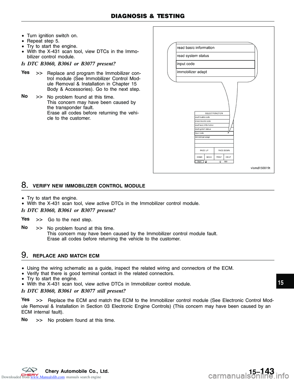 CHERY TIGGO 2009 Service Repair Manual Downloaded from www.Manualslib.com manuals search engine •Turn ignition switch on.
• Repeat step 5.
• Try to start the engine.
• With the X-431 scan tool, view DTCs in the Immo-
bilizer contro CHERY TIGGO 2009 Service Repair Manual Downloaded from www.Manualslib.com manuals search engine •Turn ignition switch on.
• Repeat step 5.
• Try to start the engine.
• With the X-431 scan tool, view DTCs in the Immo-
bilizer contro