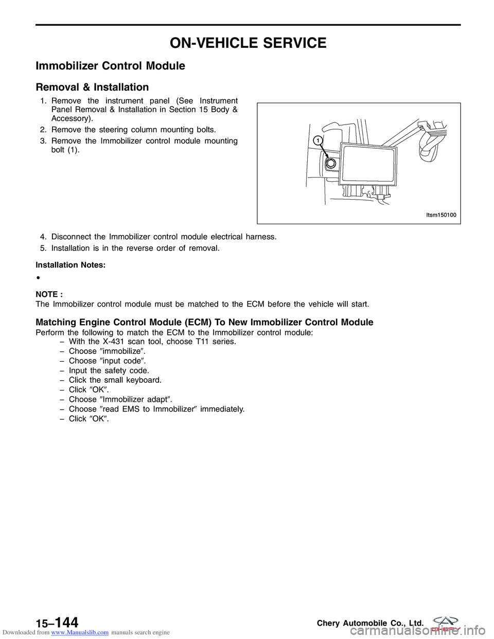 CHERY TIGGO 2009 Service Repair Manual Downloaded from www.Manualslib.com manuals search engine ON-VEHICLE SERVICE
Immobilizer Control Module
Removal & Installation
1. Remove the instrument panel (See InstrumentPanel Removal & Installation CHERY TIGGO 2009 Service Repair Manual Downloaded from www.Manualslib.com manuals search engine ON-VEHICLE SERVICE
Immobilizer Control Module
Removal & Installation
1. Remove the instrument panel (See InstrumentPanel Removal & Installation