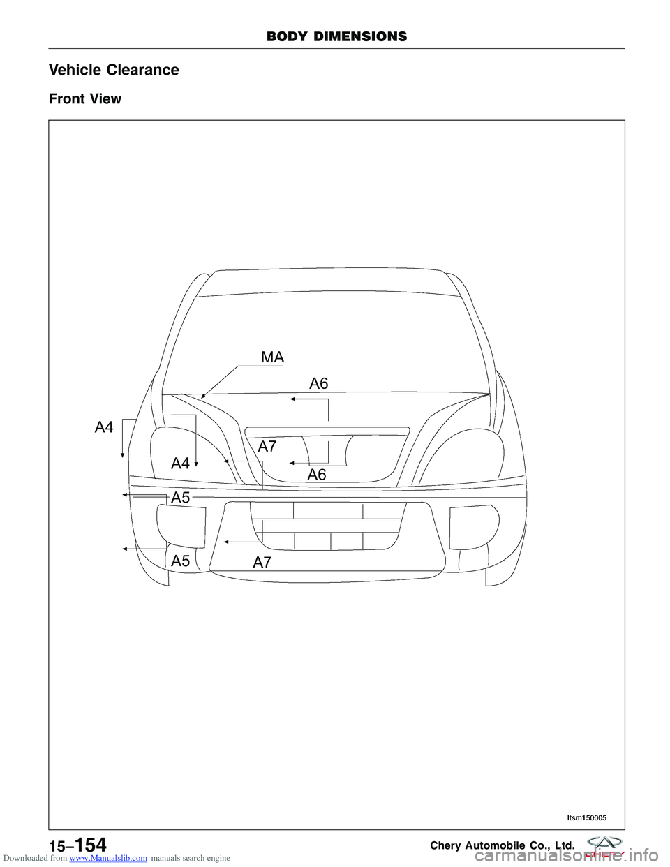 CHERY TIGGO 2009  Service Repair Manual Downloaded from www.Manualslib.com manuals search engine Vehicle Clearance
Front View
BODY DIMENSIONS
LTSM150005
15–154Chery Automobile Co., Ltd.  