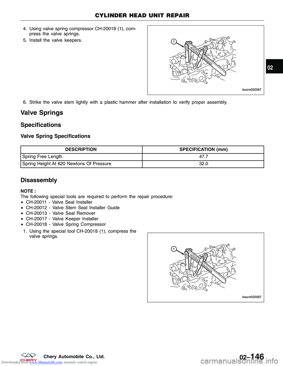 CHERY TIGGO 2009 Service Repair Manual Downloaded from www.Manualslib.com manuals search engine 4. Using valve spring compressor CH-20018 (1), com-press the valve springs.
5. Install the valve keepers.
6. Strike the valve stem lightly with CHERY TIGGO 2009 Service Repair Manual Downloaded from www.Manualslib.com manuals search engine 4. Using valve spring compressor CH-20018 (1), com-press the valve springs.
5. Install the valve keepers.
6. Strike the valve stem lightly with