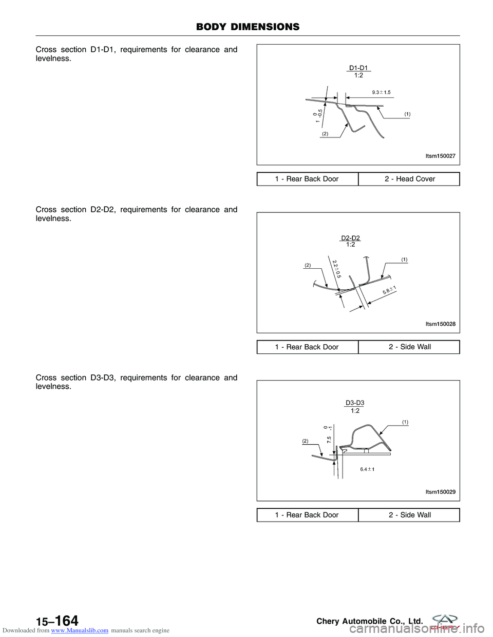 CHERY TIGGO 2009  Service Repair Manual Downloaded from www.Manualslib.com manuals search engine Cross section D1-D1, requirements for clearance and
levelness.
Cross section D2-D2, requirements for clearance and
levelness.
Cross section D3-