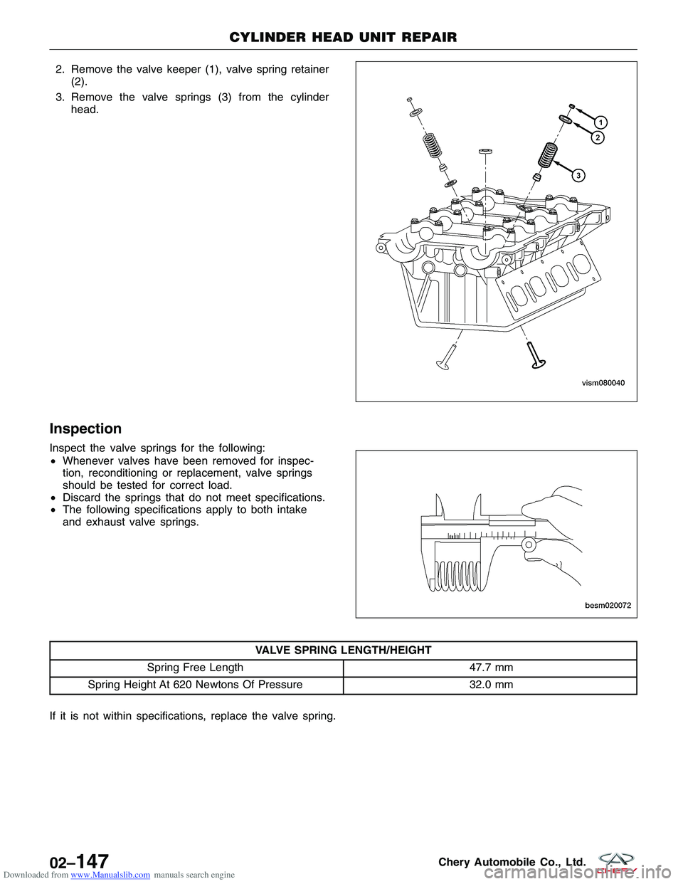 CHERY TIGGO 2009  Service Repair Manual Downloaded from www.Manualslib.com manuals search engine 2. Remove the valve keeper (1), valve spring retainer(2).
3. Remove the valve springs (3) from the cylinder head.
Inspection
Inspect the valve 