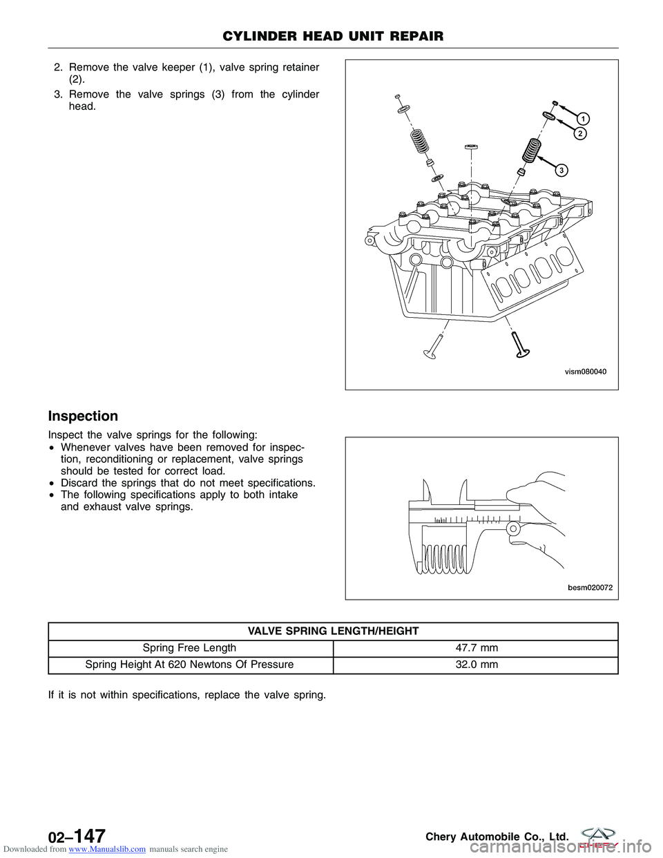 CHERY TIGGO 2009 Service Repair Manual Downloaded from www.Manualslib.com manuals search engine 2. Remove the valve keeper (1), valve spring retainer(2).
3. Remove the valve springs (3) from the cylinder head.
Inspection
Inspect the valve CHERY TIGGO 2009 Service Repair Manual Downloaded from www.Manualslib.com manuals search engine 2. Remove the valve keeper (1), valve spring retainer(2).
3. Remove the valve springs (3) from the cylinder head.
Inspection
Inspect the valve
