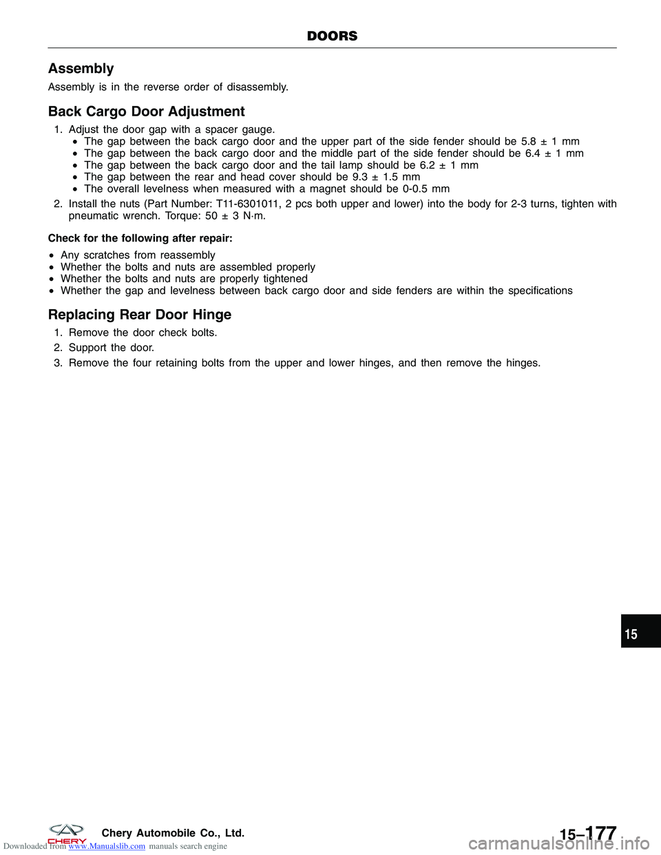 CHERY TIGGO 2009 Service Repair Manual Downloaded from www.Manualslib.com manuals search engine Assembly
Assembly is in the reverse order of disassembly.
Back Cargo Door Adjustment
1. Adjust the door gap with a spacer gauge.•The gap betw CHERY TIGGO 2009 Service Repair Manual Downloaded from www.Manualslib.com manuals search engine Assembly
Assembly is in the reverse order of disassembly.
Back Cargo Door Adjustment
1. Adjust the door gap with a spacer gauge.•The gap betw
