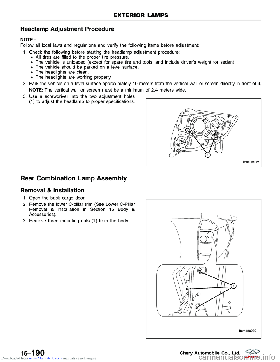 CHERY TIGGO 2009 Service User Guide Downloaded from www.Manualslib.com manuals search engine Headlamp Adjustment Procedure
NOTE :
Follow all local laws and regulations and verify the following items before adjustment:1. Check the follow CHERY TIGGO 2009 Service User Guide Downloaded from www.Manualslib.com manuals search engine Headlamp Adjustment Procedure
NOTE :
Follow all local laws and regulations and verify the following items before adjustment:1. Check the follow