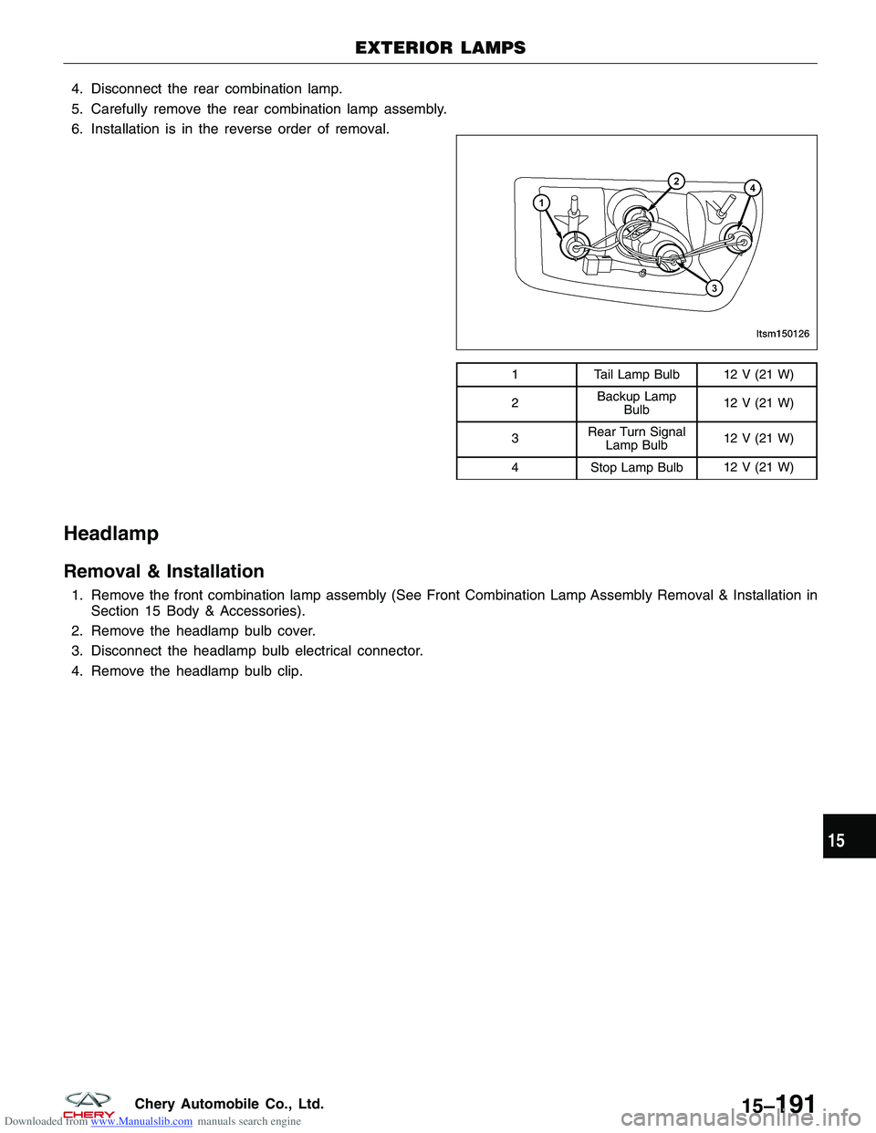 CHERY TIGGO 2009 Service User Guide Downloaded from www.Manualslib.com manuals search engine 4. Disconnect the rear combination lamp.
5. Carefully remove the rear combination lamp assembly.
6. Installation is in the reverse order of rem CHERY TIGGO 2009 Service User Guide Downloaded from www.Manualslib.com manuals search engine 4. Disconnect the rear combination lamp.
5. Carefully remove the rear combination lamp assembly.
6. Installation is in the reverse order of rem