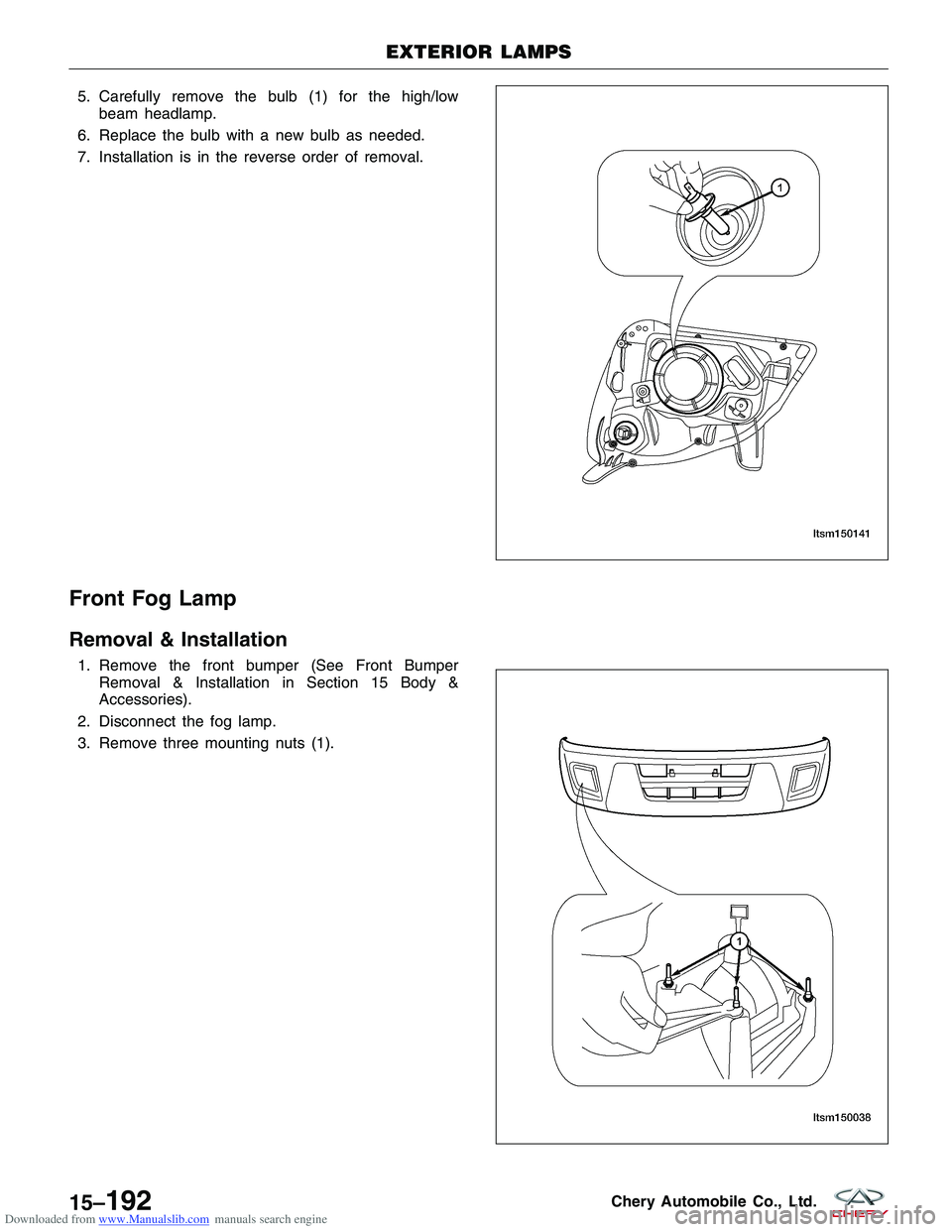 CHERY TIGGO 2009 Service User Guide Downloaded from www.Manualslib.com manuals search engine 5. Carefully remove the bulb (1) for the high/lowbeam headlamp.
6. Replace the bulb with a new bulb as needed.
7. Installation is in the revers CHERY TIGGO 2009 Service User Guide Downloaded from www.Manualslib.com manuals search engine 5. Carefully remove the bulb (1) for the high/lowbeam headlamp.
6. Replace the bulb with a new bulb as needed.
7. Installation is in the revers