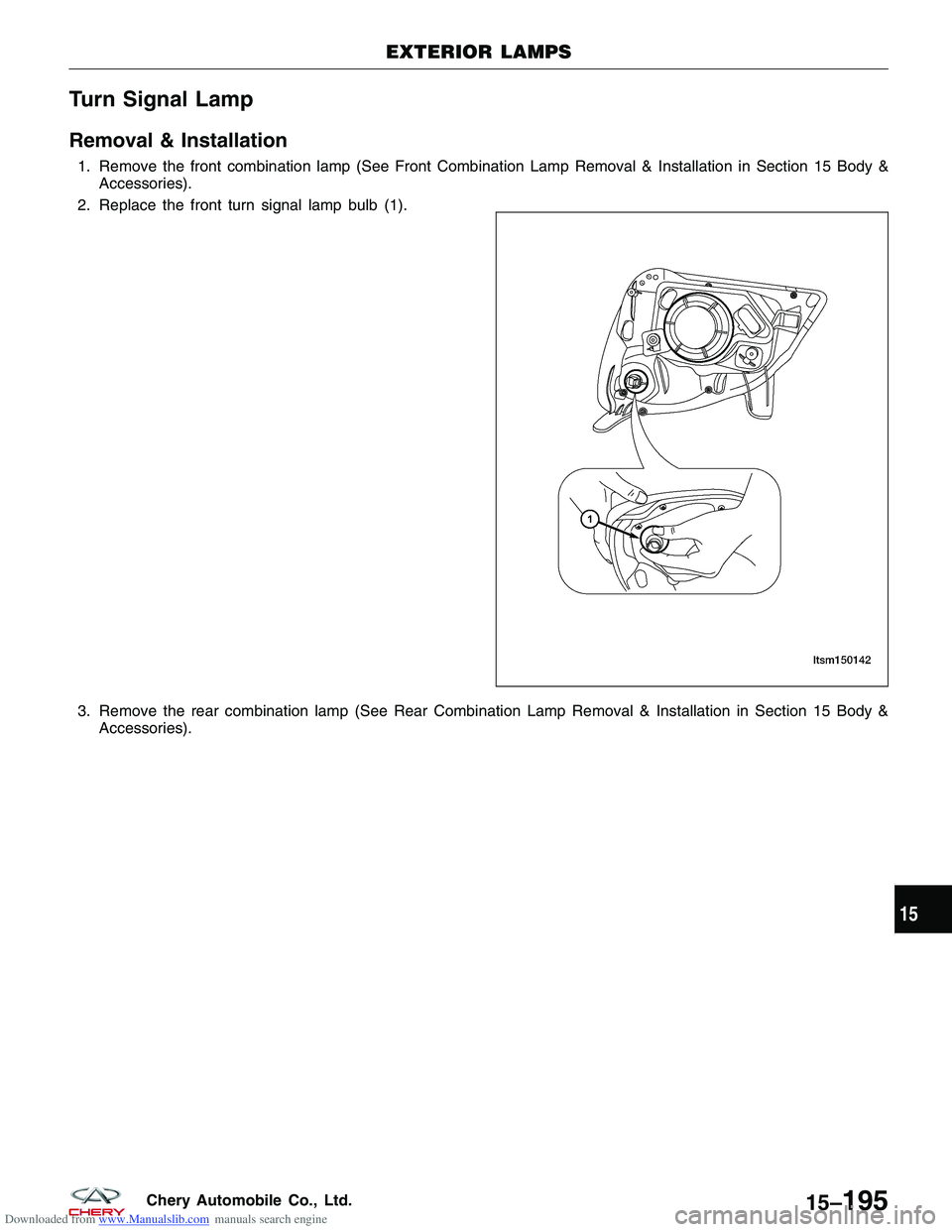 CHERY TIGGO 2009  Service Repair Manual Downloaded from www.Manualslib.com manuals search engine Turn Signal Lamp
Removal & Installation
1. Remove the front combination lamp (See Front Combination Lamp Removal & Installation in Section 15 B