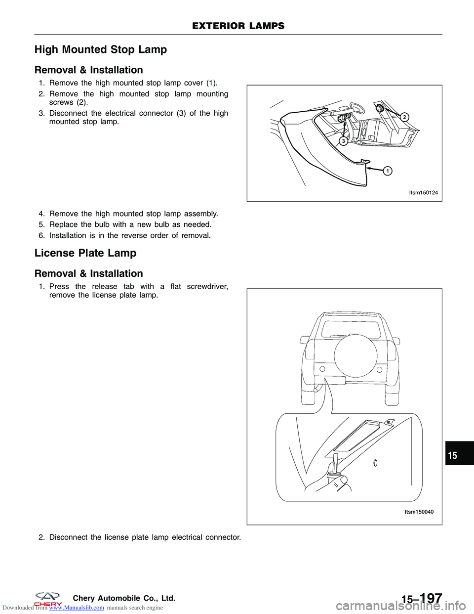 CHERY TIGGO 2009  Service Repair Manual Downloaded from www.Manualslib.com manuals search engine High Mounted Stop Lamp
Removal & Installation
1. Remove the high mounted stop lamp cover (1).
2. Remove the high mounted stop lamp mountingscre