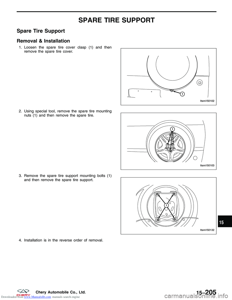 CHERY TIGGO 2009  Service Repair Manual Downloaded from www.Manualslib.com manuals search engine SPARE TIRE SUPPORT
Spare Tire Support
Removal & Installation
1. Loosen the spare tire cover clasp (1) and thenremove the spare tire cover.
2. U