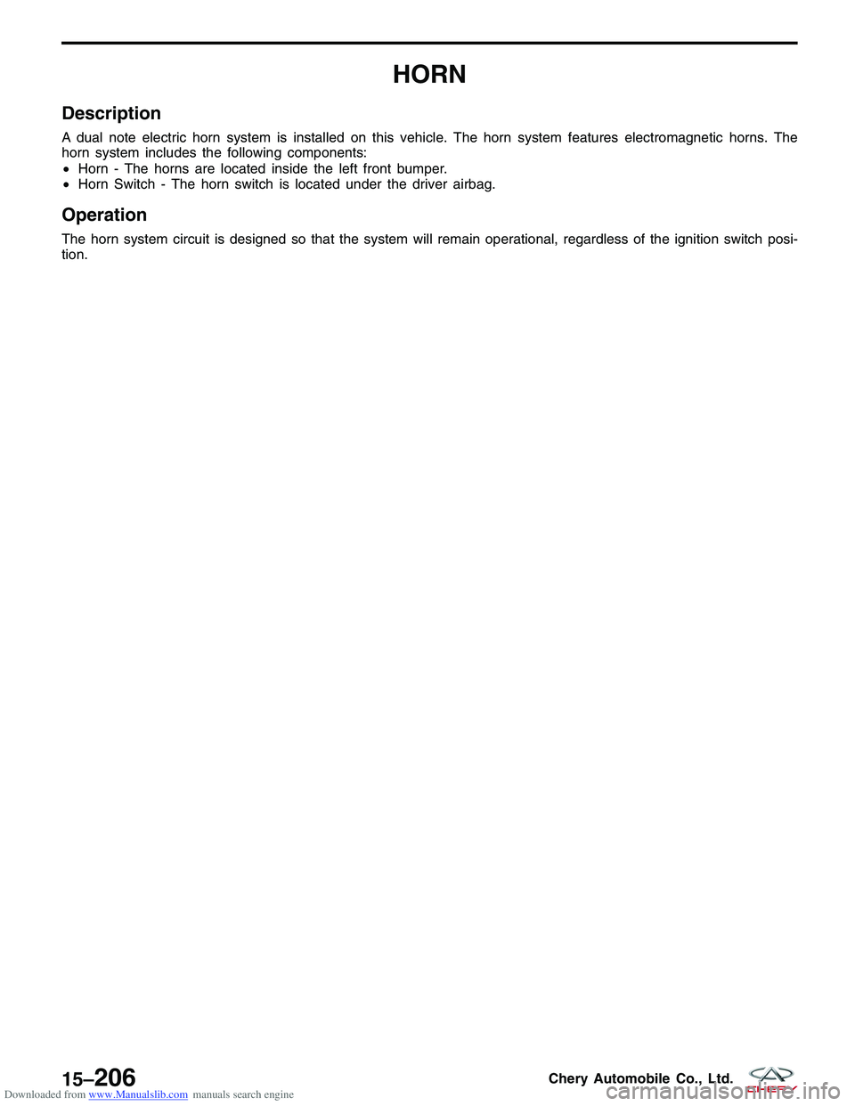 CHERY TIGGO 2009  Service Repair Manual Downloaded from www.Manualslib.com manuals search engine HORN
Description
A dual note electric horn system is installed on this vehicle. The horn system features electromagnetic horns. The
horn system