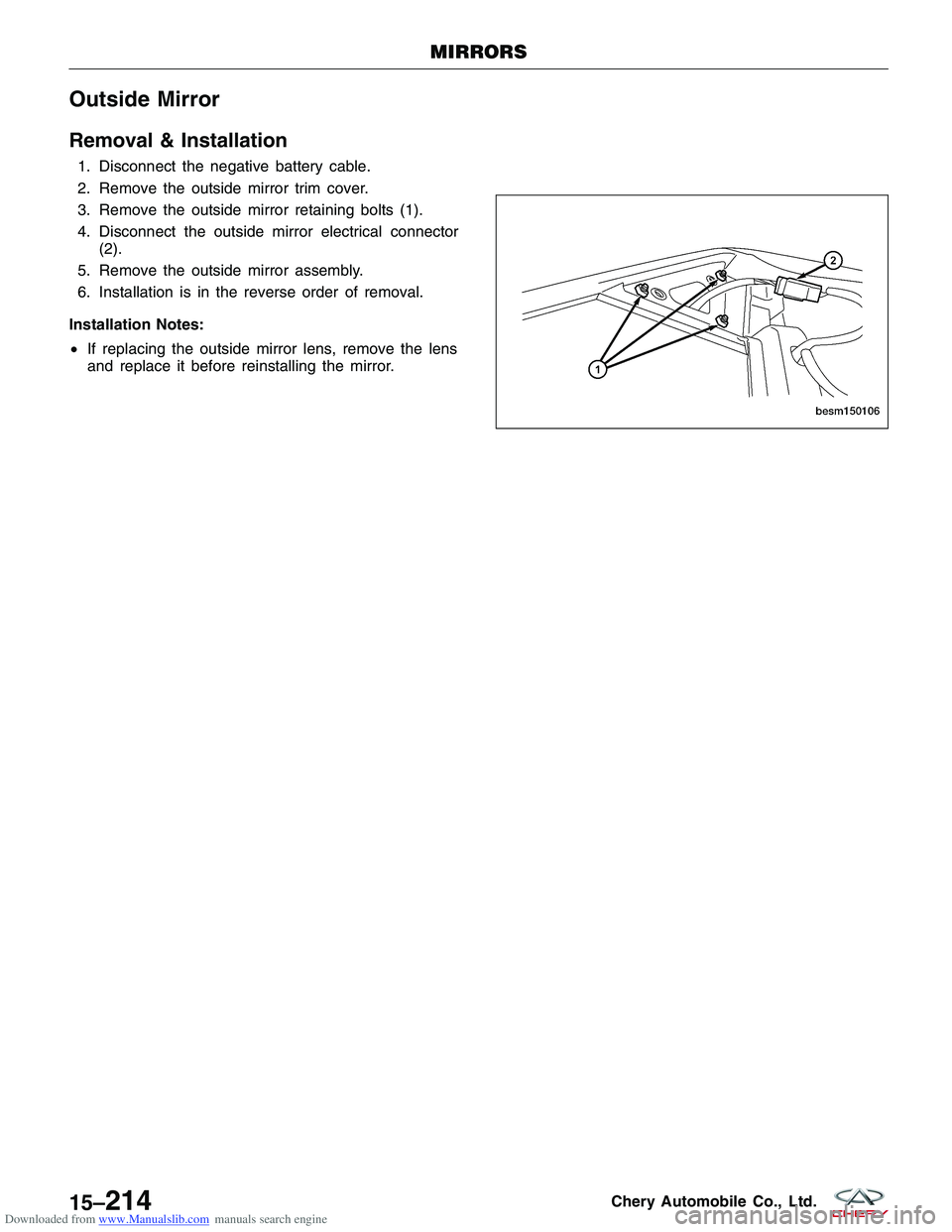 CHERY TIGGO 2009  Service Repair Manual Downloaded from www.Manualslib.com manuals search engine Outside Mirror
Removal & Installation
1. Disconnect the negative battery cable.
2. Remove the outside mirror trim cover.
3. Remove the outside 