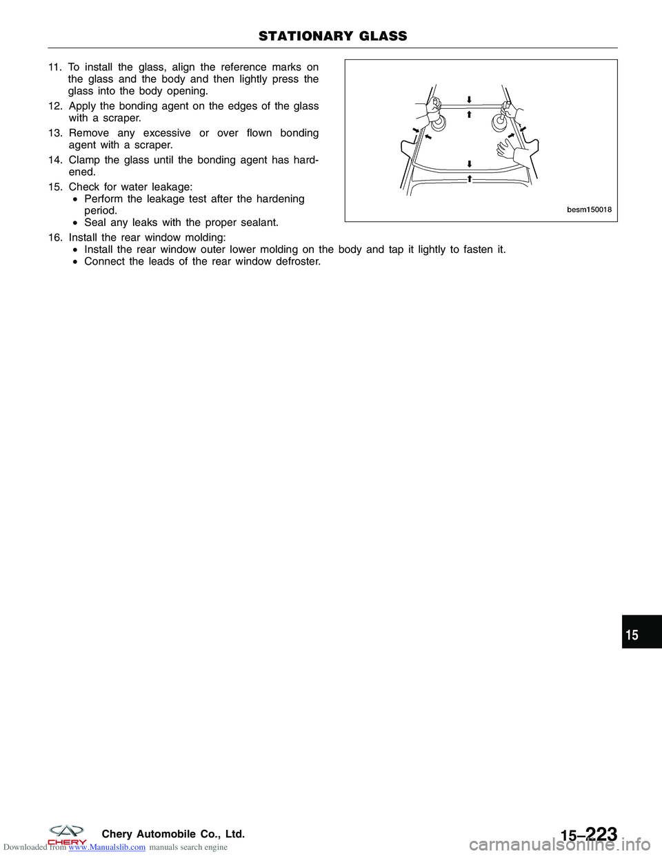 CHERY TIGGO 2009 Service Repair Manual Downloaded from www.Manualslib.com manuals search engine 11. To install the glass, align the reference marks onthe glass and the body and then lightly press the
glass into the body opening.
12. Apply CHERY TIGGO 2009 Service Repair Manual Downloaded from www.Manualslib.com manuals search engine 11. To install the glass, align the reference marks onthe glass and the body and then lightly press the
glass into the body opening.
12. Apply