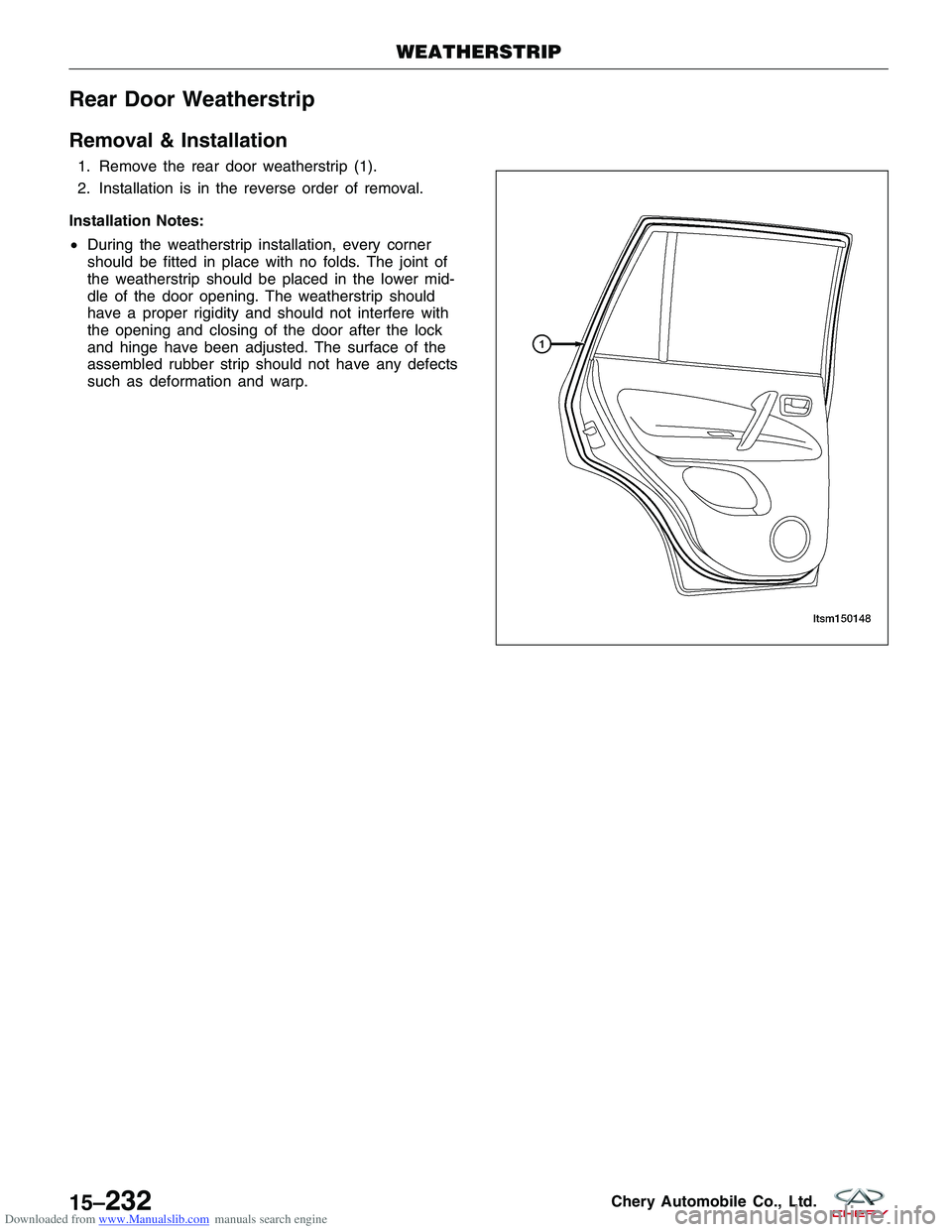 CHERY TIGGO 2009  Service Repair Manual Downloaded from www.Manualslib.com manuals search engine Rear Door Weatherstrip
Removal & Installation
1. Remove the rear door weatherstrip (1).
2. Installation is in the reverse order of removal.
Ins