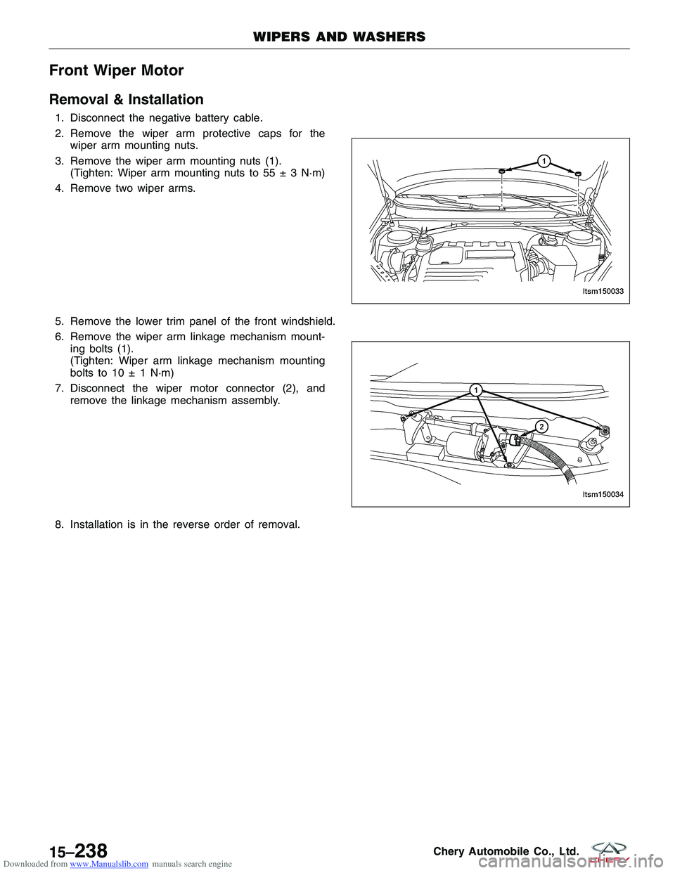 CHERY TIGGO 2009  Service Repair Manual Downloaded from www.Manualslib.com manuals search engine Front Wiper Motor
Removal & Installation
1. Disconnect the negative battery cable.
2. Remove the wiper arm protective caps for thewiper arm mou