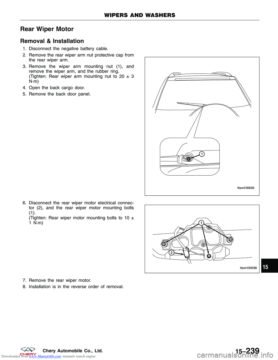 CHERY TIGGO 2009 Service Repair Manual Downloaded from www.Manualslib.com manuals search engine Rear Wiper Motor
Removal & Installation
1. Disconnect the negative battery cable.
2. Remove the rear wiper arm nut protective cap fromthe rear CHERY TIGGO 2009 Service Repair Manual Downloaded from www.Manualslib.com manuals search engine Rear Wiper Motor
Removal & Installation
1. Disconnect the negative battery cable.
2. Remove the rear wiper arm nut protective cap fromthe rear