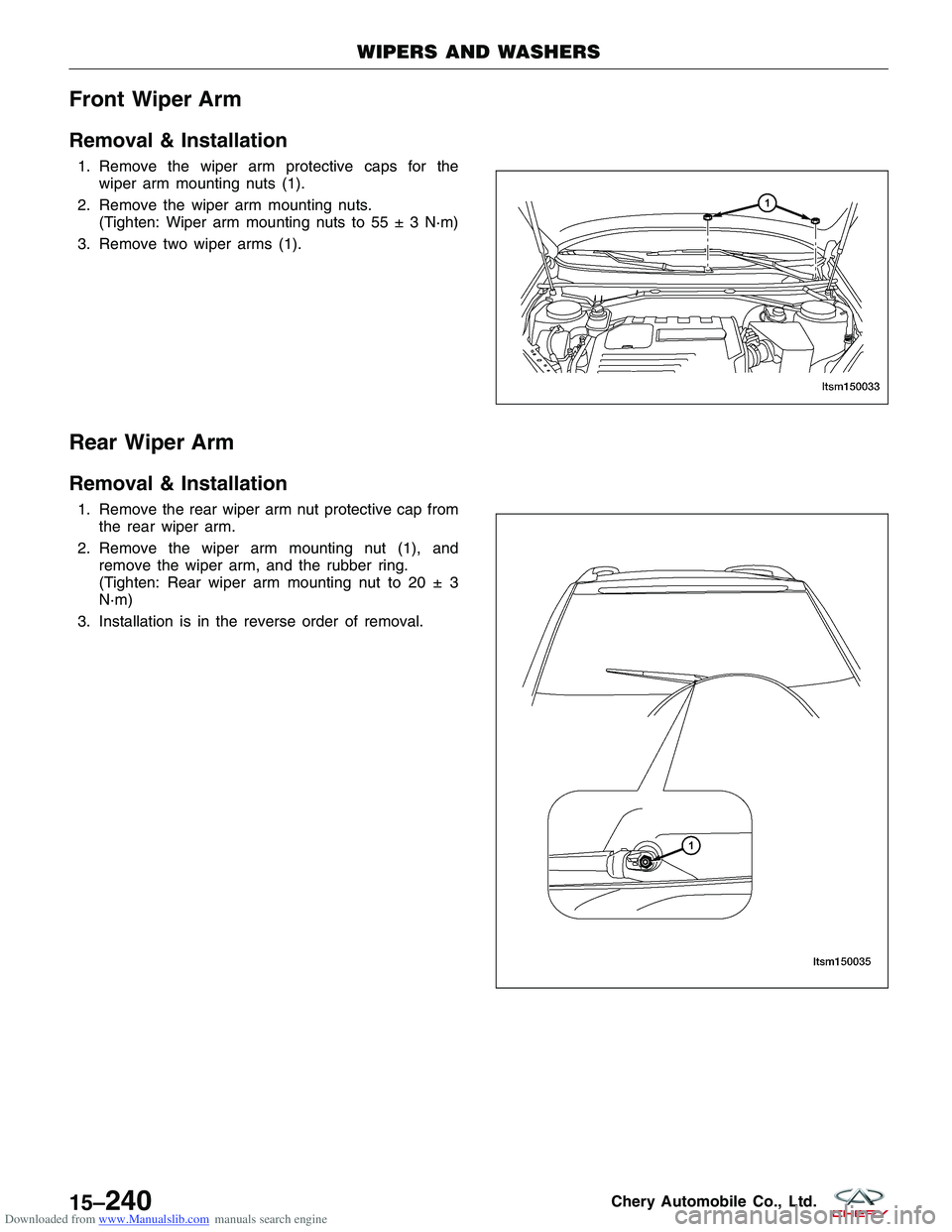 CHERY TIGGO 2009  Service Repair Manual Downloaded from www.Manualslib.com manuals search engine Front Wiper Arm
Removal & Installation
1. Remove the wiper arm protective caps for thewiper arm mounting nuts (1).
2. Remove the wiper arm moun