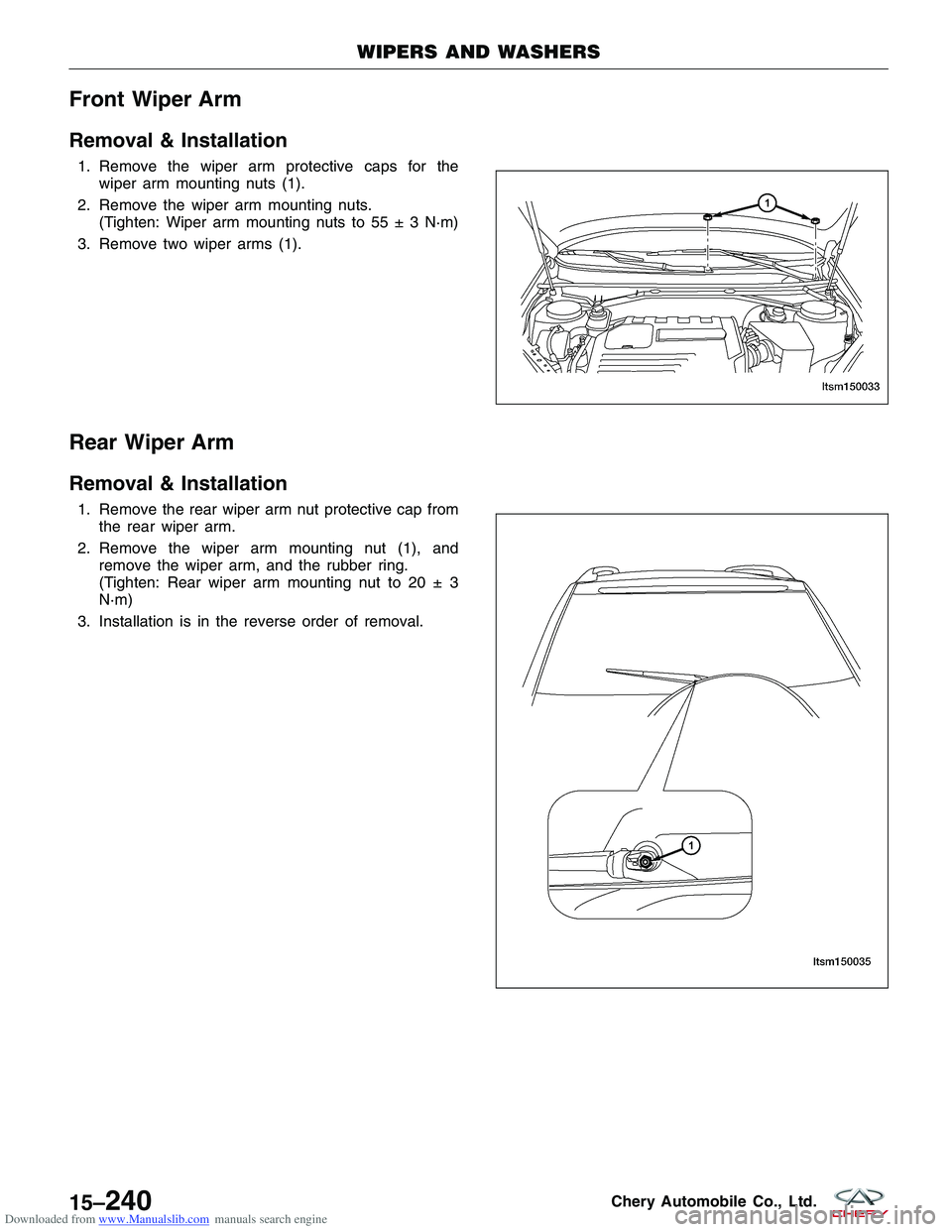 CHERY TIGGO 2009 Service Repair Manual Downloaded from www.Manualslib.com manuals search engine Front Wiper Arm
Removal & Installation
1. Remove the wiper arm protective caps for thewiper arm mounting nuts (1).
2. Remove the wiper arm moun CHERY TIGGO 2009 Service Repair Manual Downloaded from www.Manualslib.com manuals search engine Front Wiper Arm
Removal & Installation
1. Remove the wiper arm protective caps for thewiper arm mounting nuts (1).
2. Remove the wiper arm moun