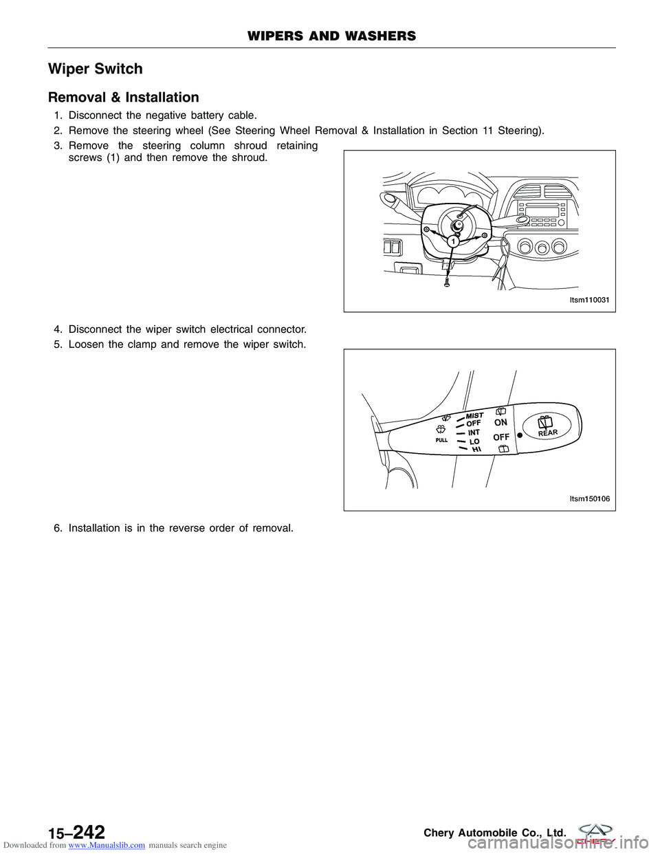 CHERY TIGGO 2009 Service Repair Manual Downloaded from www.Manualslib.com manuals search engine Wiper Switch
Removal & Installation
1. Disconnect the negative battery cable.
2. Remove the steering wheel (See Steering Wheel Removal & Instal CHERY TIGGO 2009 Service Repair Manual Downloaded from www.Manualslib.com manuals search engine Wiper Switch
Removal & Installation
1. Disconnect the negative battery cable.
2. Remove the steering wheel (See Steering Wheel Removal & Instal