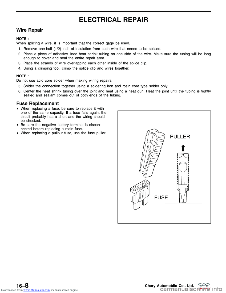 CHERY TIGGO 2009  Service Repair Manual Downloaded from www.Manualslib.com manuals search engine ELECTRICAL REPAIR
Wire Repair
NOTE :
When splicing a wire, it is important that the correct gage be used.1. Remove one-half (1/2) inch of insul