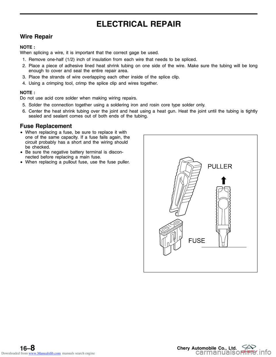 CHERY TIGGO 2009 Service Repair Manual Downloaded from www.Manualslib.com manuals search engine ELECTRICAL REPAIR
Wire Repair
NOTE :
When splicing a wire, it is important that the correct gage be used.1. Remove one-half (1/2) inch of insul CHERY TIGGO 2009 Service Repair Manual Downloaded from www.Manualslib.com manuals search engine ELECTRICAL REPAIR
Wire Repair
NOTE :
When splicing a wire, it is important that the correct gage be used.1. Remove one-half (1/2) inch of insul
