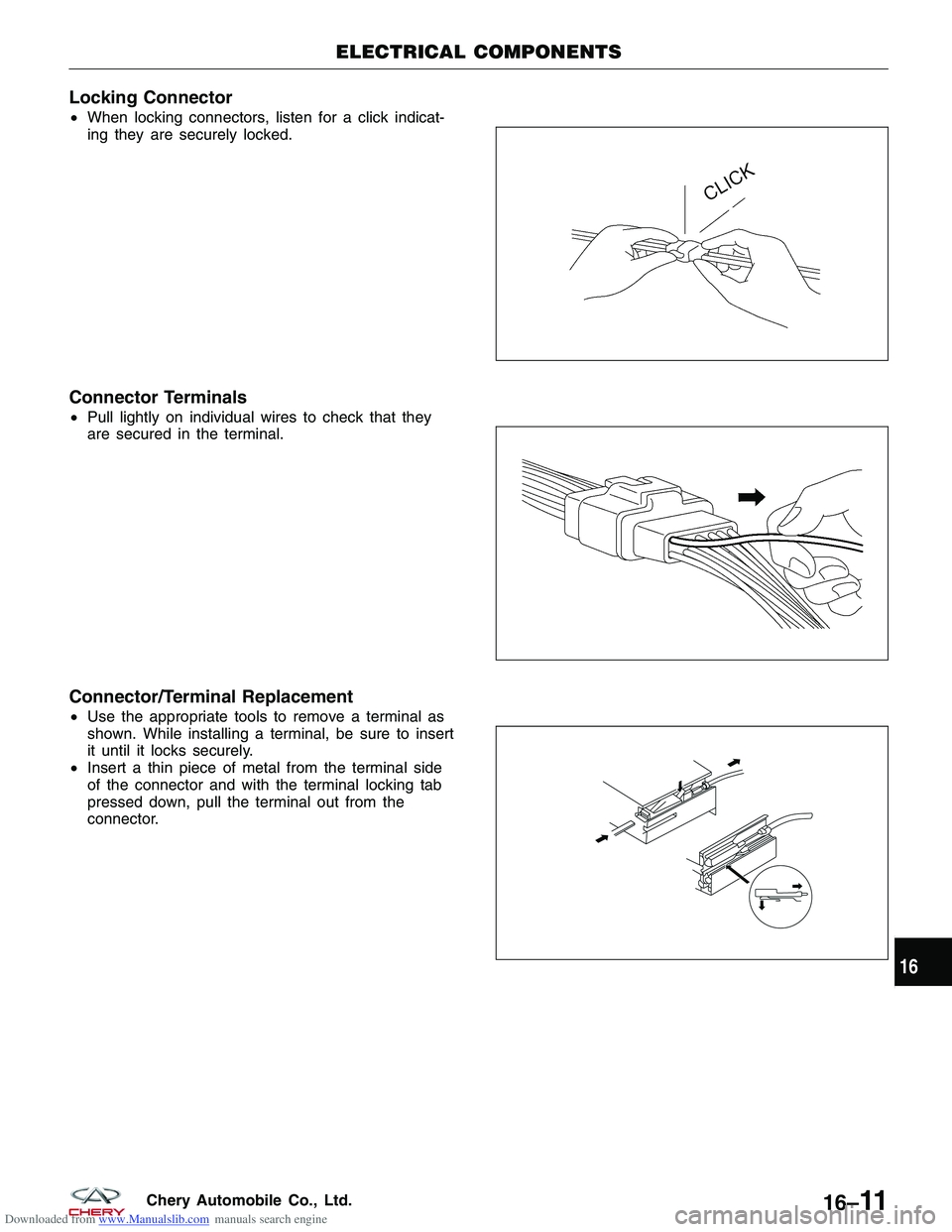 CHERY TIGGO 2009 Service Repair Manual Downloaded from www.Manualslib.com manuals search engine Locking Connector
•When locking connectors, listen for a click indicat-
ing they are securely locked.
Connector Terminals
•Pull lightly on CHERY TIGGO 2009 Service Repair Manual Downloaded from www.Manualslib.com manuals search engine Locking Connector
•When locking connectors, listen for a click indicat-
ing they are securely locked.
Connector Terminals
•Pull lightly on