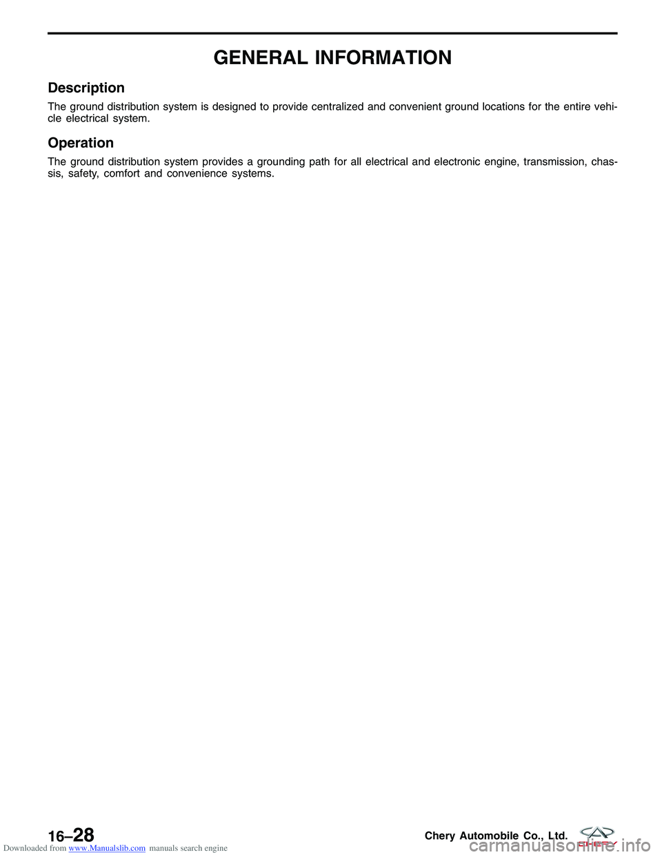 CHERY TIGGO 2009  Service Repair Manual Downloaded from www.Manualslib.com manuals search engine GENERAL INFORMATION
Description
The ground distribution system is designed to provide centralized and convenient ground locations for the entir
