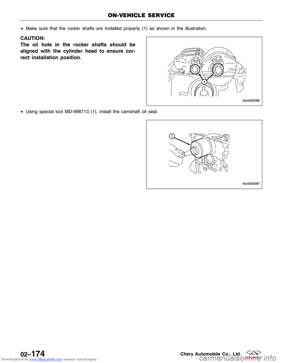 CHERY TIGGO 2009 Service Repair Manual Downloaded from www.Manualslib.com manuals search engine •Make sure that the rocker shafts are installed properly (1) as shown in the illustration.
CAUTION:
The oil hole in the rocker shafts should CHERY TIGGO 2009 Service Repair Manual Downloaded from www.Manualslib.com manuals search engine •Make sure that the rocker shafts are installed properly (1) as shown in the illustration.
CAUTION:
The oil hole in the rocker shafts should