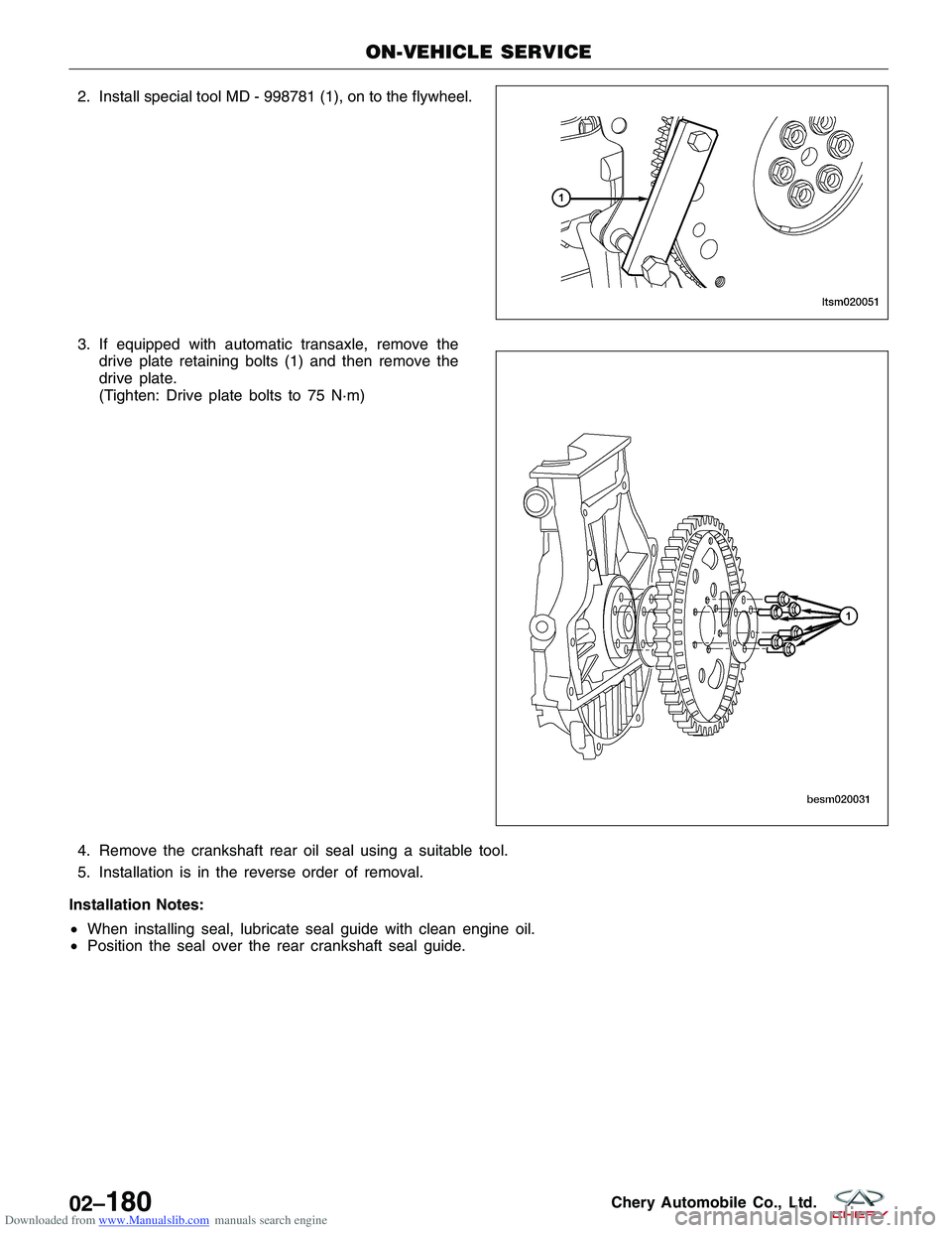 CHERY TIGGO 2009  Service Repair Manual Downloaded from www.Manualslib.com manuals search engine 2. Install special tool MD - 998781 (1), on to the flywheel.flywheel.
3. If equipped with automatic transaxle, remove the drive plate retaining
