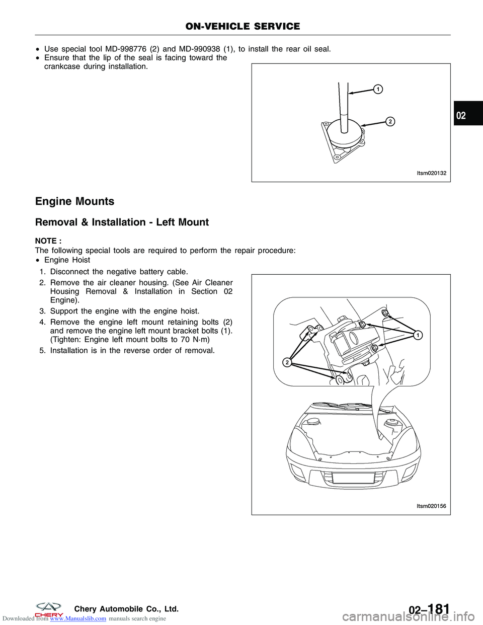 CHERY TIGGO 2009 Service Repair Manual Downloaded from www.Manualslib.com manuals search engine •Use special tool MD-998776 (2) and MD-990938 (1), to install the rear oil seal.
• Ensure that the lip of the seal is facing toward the
cra CHERY TIGGO 2009 Service Repair Manual Downloaded from www.Manualslib.com manuals search engine •Use special tool MD-998776 (2) and MD-990938 (1), to install the rear oil seal.
• Ensure that the lip of the seal is facing toward the
cra