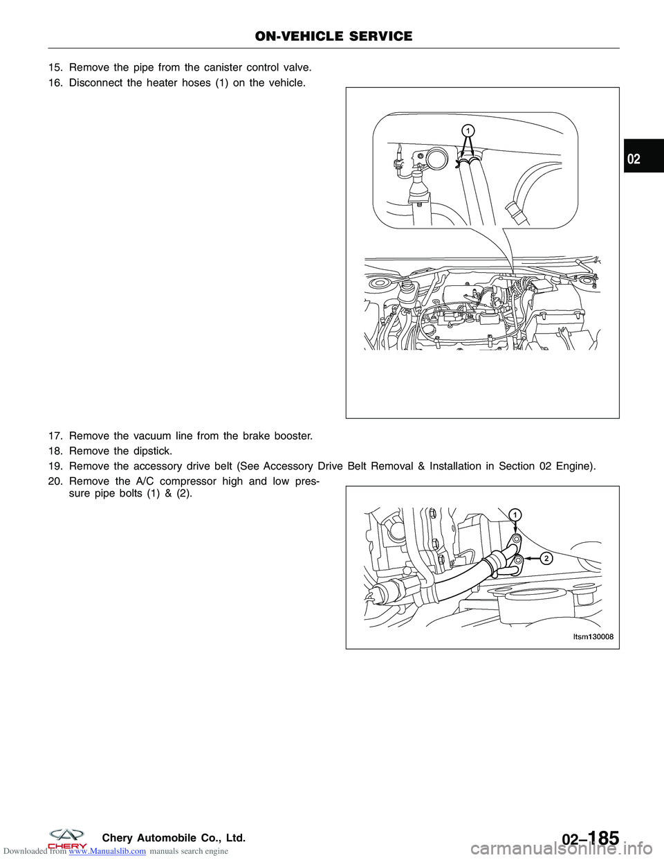 CHERY TIGGO 2009 Service Repair Manual Downloaded from www.Manualslib.com manuals search engine 15. Remove the pipe from the canister control valve.
16. Disconnect the heater hoses (1) on the vehicle.
17. Remove the vacuum line from the br CHERY TIGGO 2009 Service Repair Manual Downloaded from www.Manualslib.com manuals search engine 15. Remove the pipe from the canister control valve.
16. Disconnect the heater hoses (1) on the vehicle.
17. Remove the vacuum line from the br