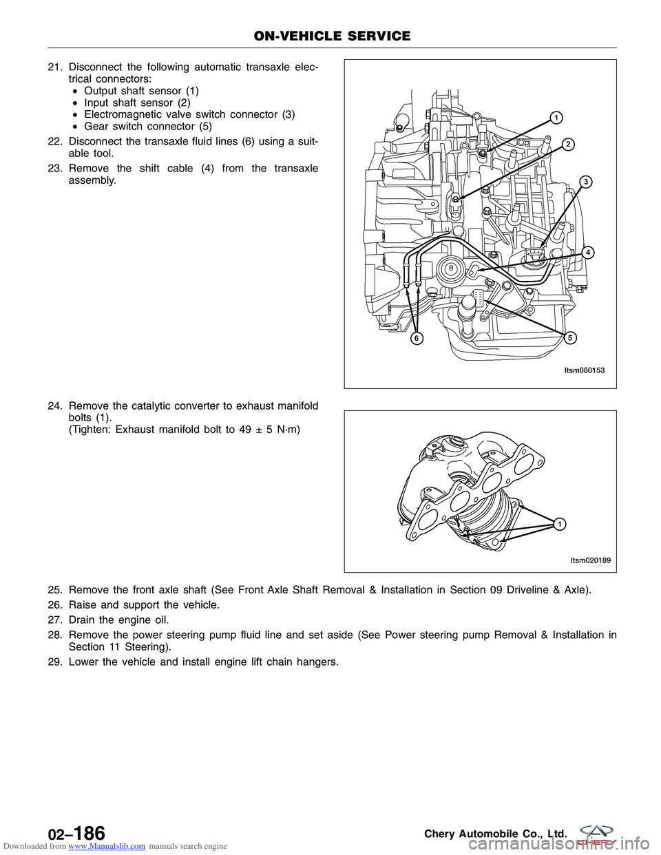 CHERY TIGGO 2009  Service Repair Manual Downloaded from www.Manualslib.com manuals search engine 21. Disconnect the following automatic transaxle elec-trical connectors:• Output shaft sensor (1)
• Input shaft sensor (2)
• Electromagne