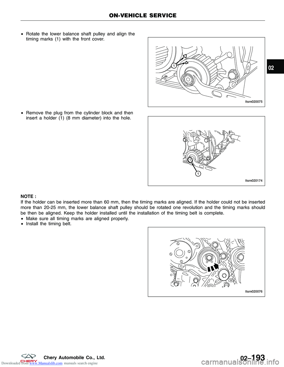 CHERY TIGGO 2009 Service Repair Manual Downloaded from www.Manualslib.com manuals search engine •Rotate the lower balance shaft pulley and align the
timing marks (1) with the front cover.
• Remove the plug from the cylinder block and t CHERY TIGGO 2009 Service Repair Manual Downloaded from www.Manualslib.com manuals search engine •Rotate the lower balance shaft pulley and align the
timing marks (1) with the front cover.
• Remove the plug from the cylinder block and t