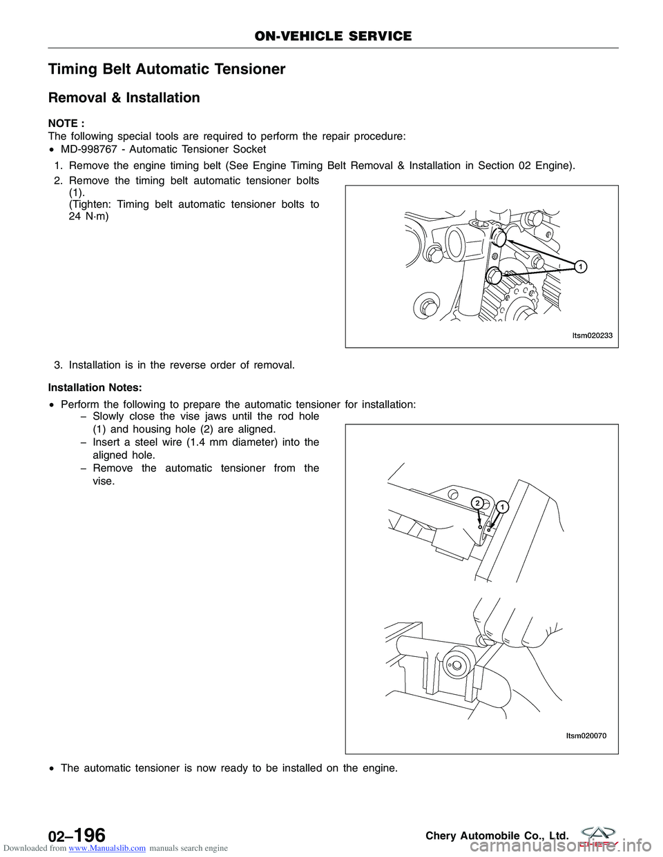 CHERY TIGGO 2009 Service Repair Manual Downloaded from www.Manualslib.com manuals search engine Timing Belt Automatic Tensioner
Removal & Installation
NOTE :
The following special tools are required to perform the repair procedure:
•MD-9 CHERY TIGGO 2009 Service Repair Manual Downloaded from www.Manualslib.com manuals search engine Timing Belt Automatic Tensioner
Removal & Installation
NOTE :
The following special tools are required to perform the repair procedure:
•MD-9