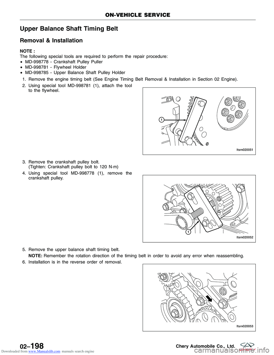CHERY TIGGO 2009 Service Repair Manual Downloaded from www.Manualslib.com manuals search engine Upper Balance Shaft Timing Belt
Removal & Installation
NOTE :
The following special tools are required to perform the repair procedure:
•MD-9 CHERY TIGGO 2009 Service Repair Manual Downloaded from www.Manualslib.com manuals search engine Upper Balance Shaft Timing Belt
Removal & Installation
NOTE :
The following special tools are required to perform the repair procedure:
•MD-9