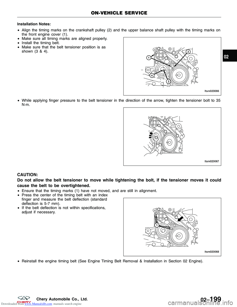 CHERY TIGGO 2009 Service Repair Manual Downloaded from www.Manualslib.com manuals search engine Installation Notes:
•Align the timing marks on the crankshaft pulley (2) and the upper balance shaft pulley with the timing marks on
the fron CHERY TIGGO 2009 Service Repair Manual Downloaded from www.Manualslib.com manuals search engine Installation Notes:
•Align the timing marks on the crankshaft pulley (2) and the upper balance shaft pulley with the timing marks on
the fron