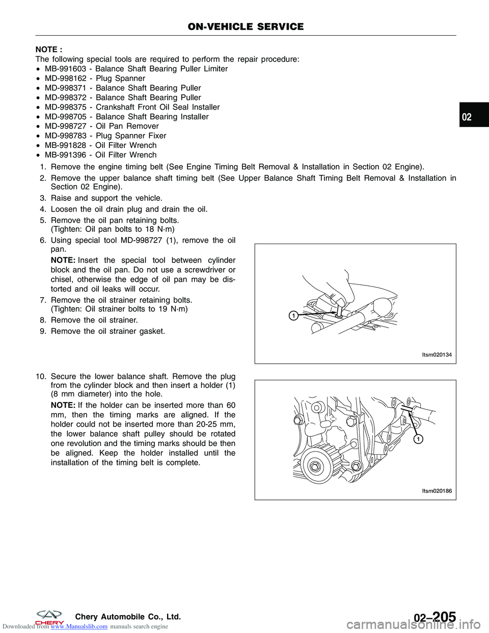 CHERY TIGGO 2009 Service Repair Manual Downloaded from www.Manualslib.com manuals search engine NOTE :
The following special tools are required to perform the repair procedure:
•MB-991603 - Balance Shaft Bearing Puller Limiter
• MD-998 CHERY TIGGO 2009 Service Repair Manual Downloaded from www.Manualslib.com manuals search engine NOTE :
The following special tools are required to perform the repair procedure:
•MB-991603 - Balance Shaft Bearing Puller Limiter
• MD-998