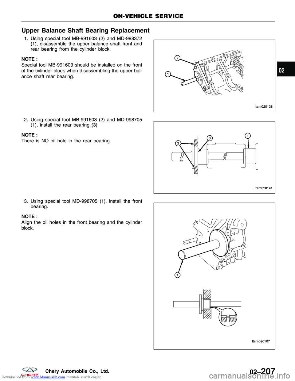 CHERY TIGGO 2009 Service Repair Manual Downloaded from www.Manualslib.com manuals search engine Upper Balance Shaft Bearing Replacement
1. Using special tool MB-991603 (2) and MD-998372(1), disassemble the upper balance shaft front and
rea CHERY TIGGO 2009 Service Repair Manual Downloaded from www.Manualslib.com manuals search engine Upper Balance Shaft Bearing Replacement
1. Using special tool MB-991603 (2) and MD-998372(1), disassemble the upper balance shaft front and
rea