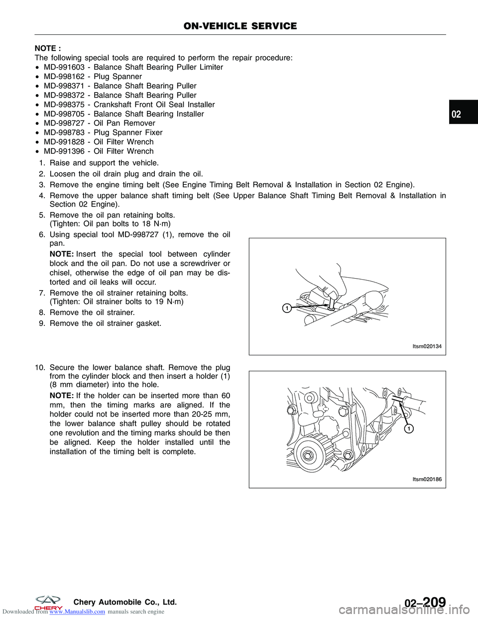 CHERY TIGGO 2009 Service Repair Manual Downloaded from www.Manualslib.com manuals search engine NOTE :
The following special tools are required to perform the repair procedure:
•MD-991603 - Balance Shaft Bearing Puller Limiter
• MD-998 CHERY TIGGO 2009 Service Repair Manual Downloaded from www.Manualslib.com manuals search engine NOTE :
The following special tools are required to perform the repair procedure:
•MD-991603 - Balance Shaft Bearing Puller Limiter
• MD-998