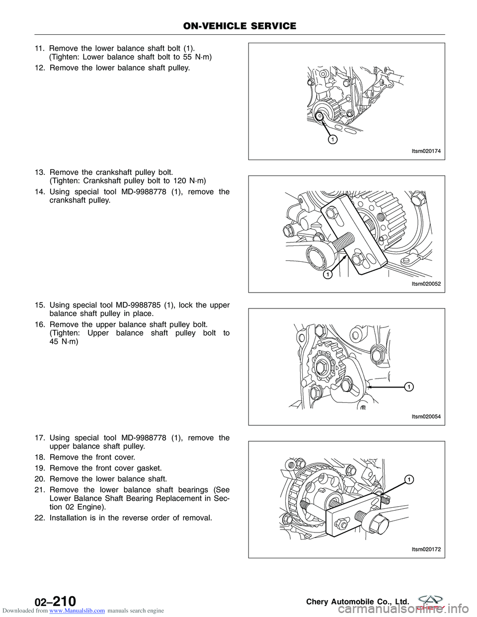 CHERY TIGGO 2009 Service Repair Manual Downloaded from www.Manualslib.com manuals search engine 11. Remove the lower balance shaft bolt (1).(Tighten: Lower balance shaft bolt to 55 N·m)
12. Remove the lower balance shaft pulley.
13. Remov CHERY TIGGO 2009 Service Repair Manual Downloaded from www.Manualslib.com manuals search engine 11. Remove the lower balance shaft bolt (1).(Tighten: Lower balance shaft bolt to 55 N·m)
12. Remove the lower balance shaft pulley.
13. Remov