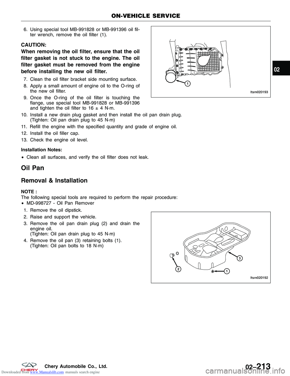 CHERY TIGGO 2009 Service Repair Manual Downloaded from www.Manualslib.com manuals search engine 6. Using special tool MB-991828 or MB-991396 oil fil-ter wrench, remove the oil filter (1).
CAUTION:
When removing the oil filter, ensure that CHERY TIGGO 2009 Service Repair Manual Downloaded from www.Manualslib.com manuals search engine 6. Using special tool MB-991828 or MB-991396 oil fil-ter wrench, remove the oil filter (1).
CAUTION:
When removing the oil filter, ensure that