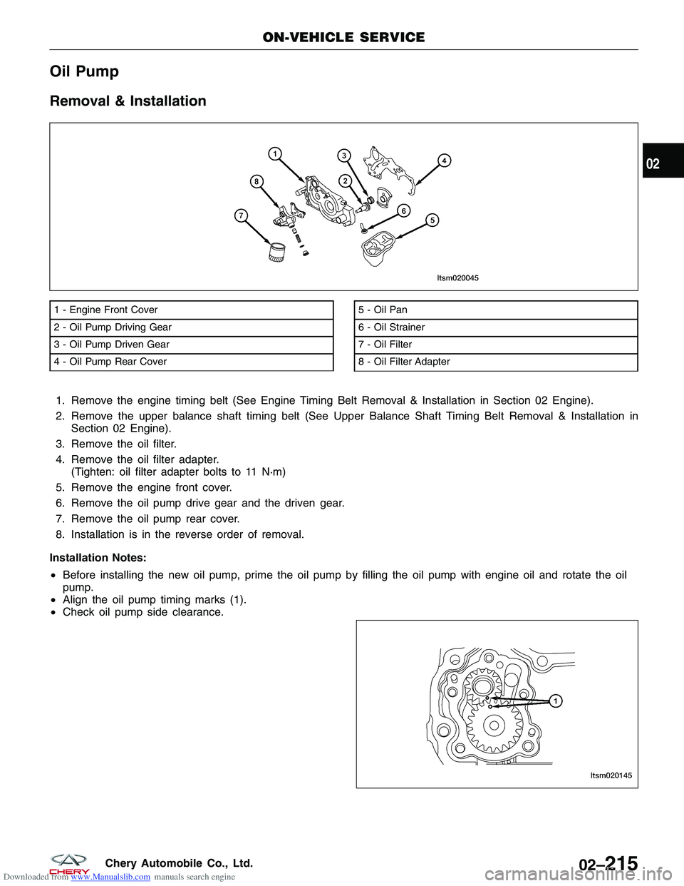 CHERY TIGGO 2009 Service Repair Manual Downloaded from www.Manualslib.com manuals search engine Oil Pump
Removal & Installation
1. Remove the engine timing belt (See Engine Timing Belt Removal & Installation in Section 02 Engine).
2. Remov CHERY TIGGO 2009 Service Repair Manual Downloaded from www.Manualslib.com manuals search engine Oil Pump
Removal & Installation
1. Remove the engine timing belt (See Engine Timing Belt Removal & Installation in Section 02 Engine).
2. Remov