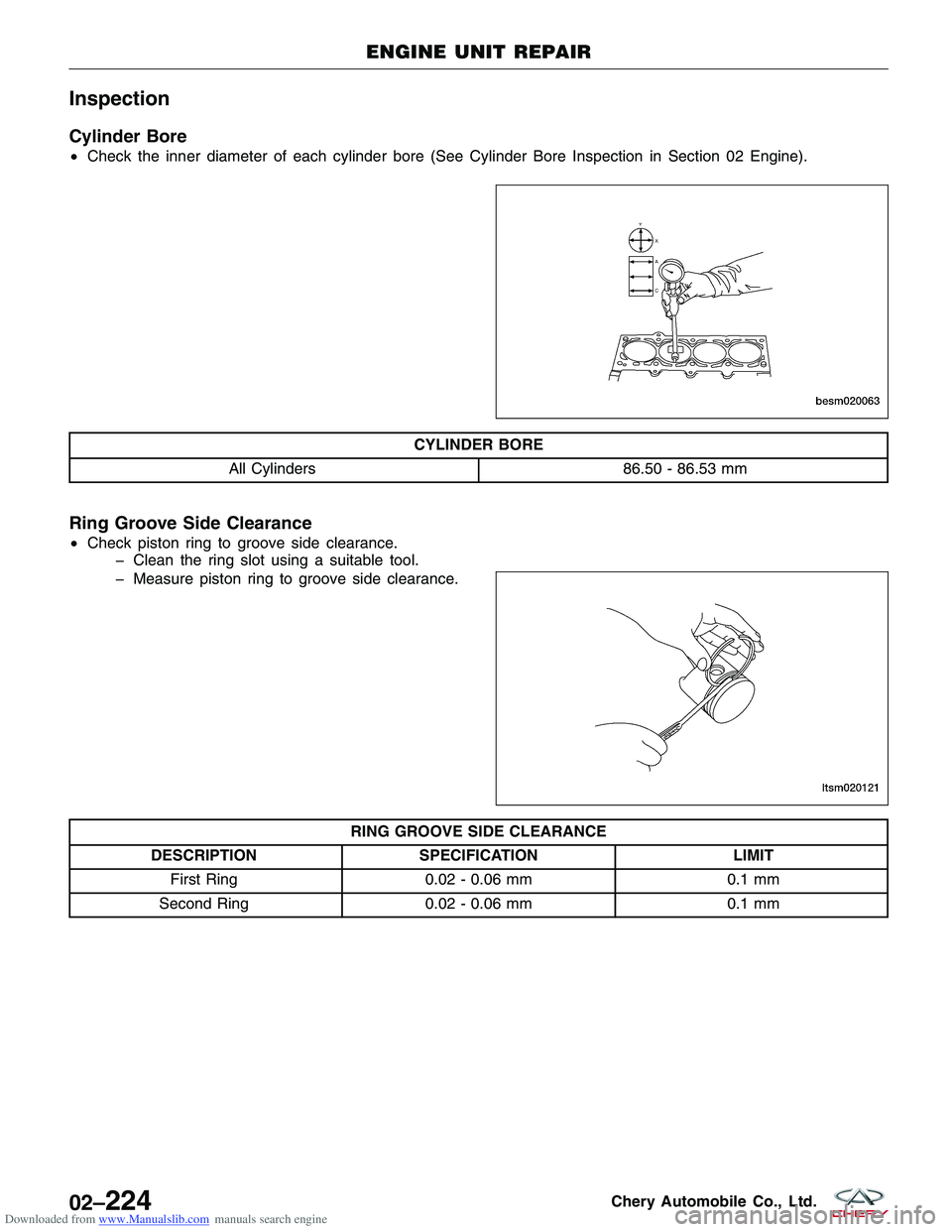 CHERY TIGGO 2009 Service Repair Manual Downloaded from www.Manualslib.com manuals search engine Inspection
Cylinder Bore
•Check the inner diameter of each cylinder bore (See Cylinder Bore Inspection in Section 02 Engine).
CYLINDER BORE
A CHERY TIGGO 2009 Service Repair Manual Downloaded from www.Manualslib.com manuals search engine Inspection
Cylinder Bore
•Check the inner diameter of each cylinder bore (See Cylinder Bore Inspection in Section 02 Engine).
CYLINDER BORE
A