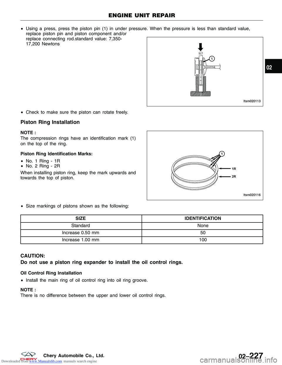 CHERY TIGGO 2009  Service Owners Manual Downloaded from www.Manualslib.com manuals search engine •Using a press, press the piston pin (1) in under pressure. When the pressure is less than standard value,
replace piston pin and piston comp
