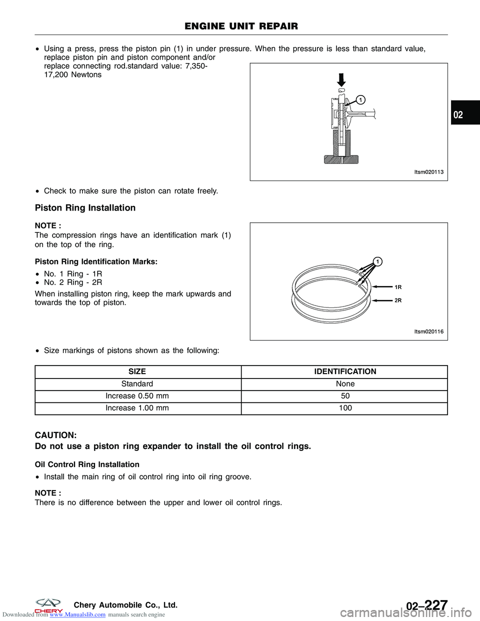 CHERY TIGGO 2009 Service Repair Manual Downloaded from www.Manualslib.com manuals search engine •Using a press, press the piston pin (1) in under pressure. When the pressure is less than standard value,
replace piston pin and piston comp CHERY TIGGO 2009 Service Repair Manual Downloaded from www.Manualslib.com manuals search engine •Using a press, press the piston pin (1) in under pressure. When the pressure is less than standard value,
replace piston pin and piston comp