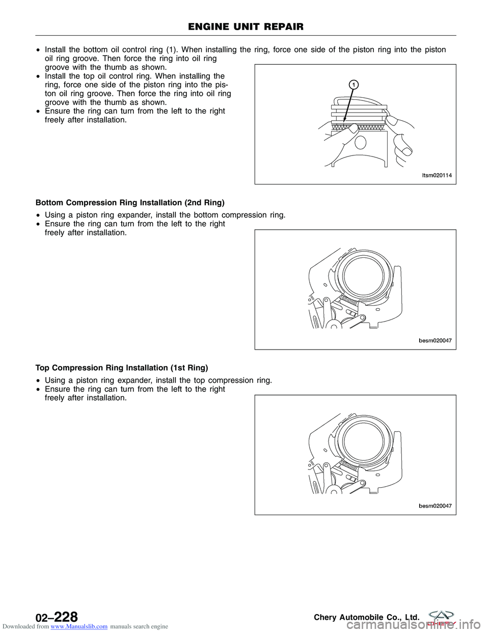 CHERY TIGGO 2009 Service Repair Manual Downloaded from www.Manualslib.com manuals search engine •Install the bottom oil control ring (1). When installing the ring, force one side of the piston ring into the piston
oil ring groove. Then f CHERY TIGGO 2009 Service Repair Manual Downloaded from www.Manualslib.com manuals search engine •Install the bottom oil control ring (1). When installing the ring, force one side of the piston ring into the piston
oil ring groove. Then f