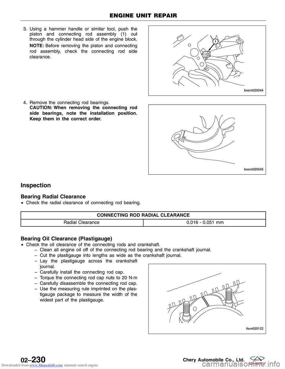 CHERY TIGGO 2009 Service Repair Manual Downloaded from www.Manualslib.com manuals search engine 3. Using a hammer handle or similar tool, push thepiston and connecting rod assembly (1) out
through the cylinder head side of the engine block CHERY TIGGO 2009 Service Repair Manual Downloaded from www.Manualslib.com manuals search engine 3. Using a hammer handle or similar tool, push thepiston and connecting rod assembly (1) out
through the cylinder head side of the engine block
