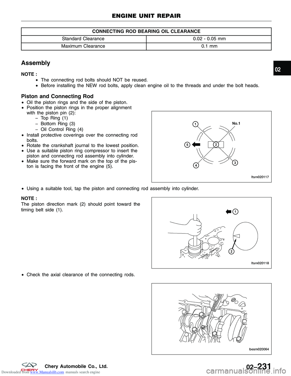 CHERY TIGGO 2009 Service Repair Manual Downloaded from www.Manualslib.com manuals search engine CONNECTING ROD BEARING OIL CLEARANCE
Standard Clearance 0.02 - 0.05 mm
Maximum Clearance 0.1 mm
Assembly
NOTE :
•The connecting rod bolts sho CHERY TIGGO 2009 Service Repair Manual Downloaded from www.Manualslib.com manuals search engine CONNECTING ROD BEARING OIL CLEARANCE
Standard Clearance 0.02 - 0.05 mm
Maximum Clearance 0.1 mm
Assembly
NOTE :
•The connecting rod bolts sho